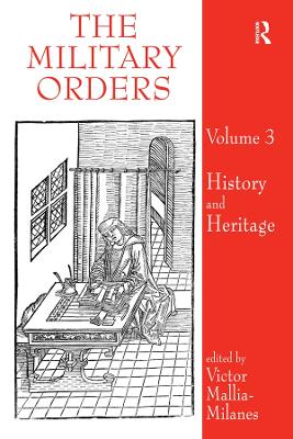 The The Military Orders Volume III: History and Heritage by Victor Mallia-Milanes