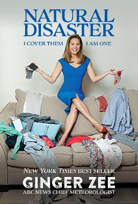 Natural Disaster: I Cover Them. I Am One. by Ginger Zee