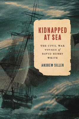 Kidnapped at Sea: The Civil War Voyage of David Henry White book