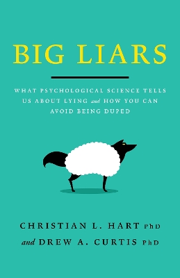 Big Liars: What Psychological Science Tells Us About Lying and How You Can Avoid Being Duped book
