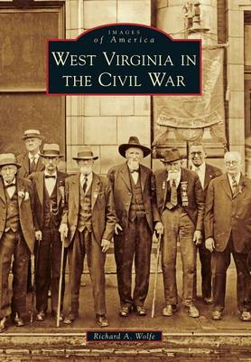 West Virginia in the Civil War by Richard a Wolfe