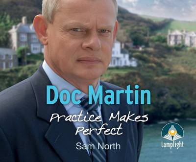 Doc Martin: Practice Makes Perfect by Sam North