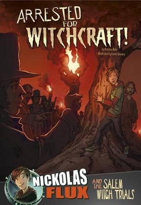 Arrested for Witchcraft!: Nickolas Flux and the Salem Witch Trails book