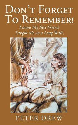 Don't Forget to Remember! Lessons My Best Friend Taught Me on a Long Walk book