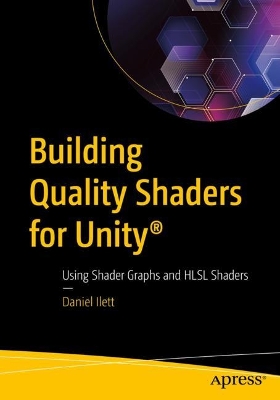 Building Quality Shaders for Unity®: Using Shader Graphs and HLSL Shaders book