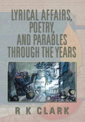 Lyrical Affairs, Poetry, and Parables Through the Years book