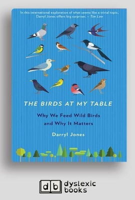 The The Birds at my Table: Why We Feed Wild Birds and Why It Matters by Darryl Jones