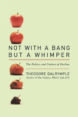 Not with a Bang But a Whimper by Theodore Dalrymple