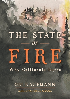 The State of Fire: How, Where, and Why California Burns book