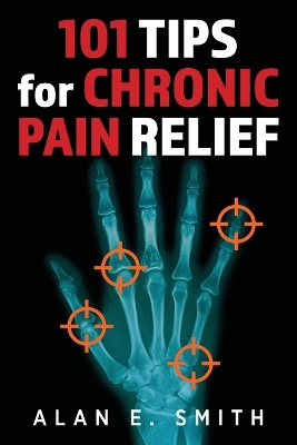 101 Tips for Chronic Pain Relief: Traditional, Alternative, and Complementary Health Solutions You can Use! book