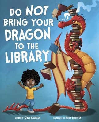 Do Not Bring Your Dragon to the Library by Andy Elkerton