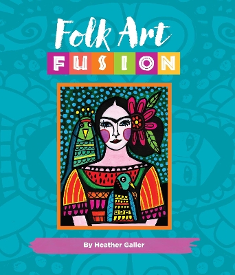 Folk Art Fusion by Heather Galler