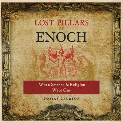 The Lost Pillars of Enoch: When Science and Religion Were One book