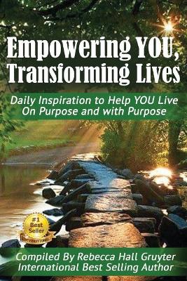 Empowering YOU, Transforming Lives!: Daily Inspiration to help YOU live on purpose and with purpose book