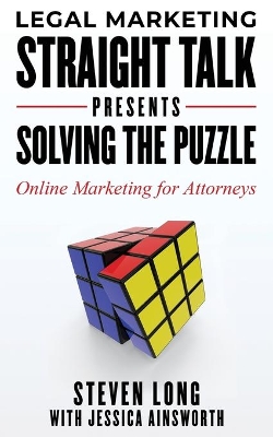 Legal Marketing Straight Talk Presents: Solving the Puzzle - Online Marketing for Attorneys book