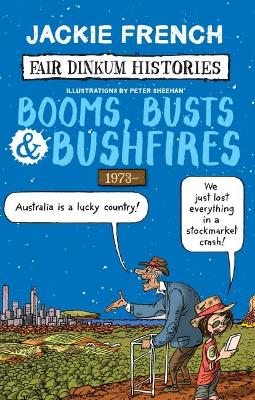 Fair Dinkum Histories: #8 Booms, Busts & Bushfires 1973- by Jackie French