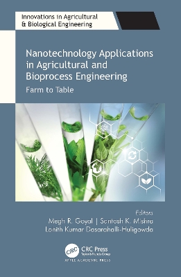 Nanotechnology Applications in Agricultural and Bioprocess Engineering: Farm to Table by Megh R. Goyal