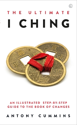 The Ultimate I Ching: An Illustrated Step-by-Step Guide to the Book of Changes  book