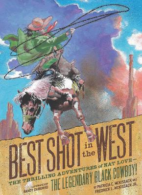 Best Shot in the West: The Thrilling Adventures of Nat Love - the Legendary Black Cowboy! book