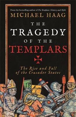 Tragedy of the Templars by Michael Haag