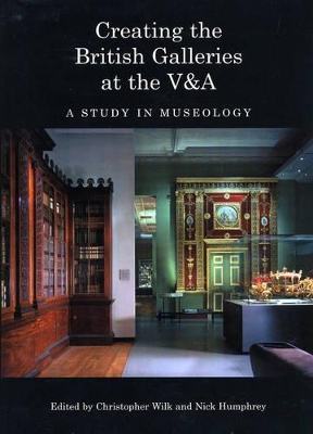 Creating the British Galleries at the V & A book