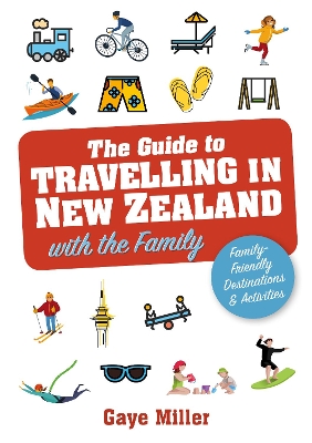 The Guide to Travelling in New Zealand with the Family: Family friendly vacations and activities that all will enjoy book