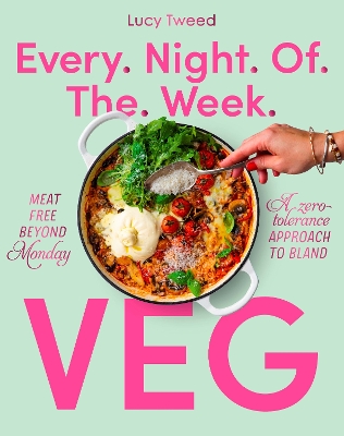 Every Night of the Week Veg: Meat-free beyond Monday; a zero-tolerance approach to bland book