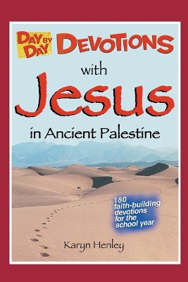 Day by Day Devotions with Jesus in Ancient Palestine: 180 faith-building devotions for the school year! book