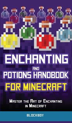 Enchanting and Potions Handbook for Minecraft: Master the Art of Enchanting in Minecraft (Unofficial) book