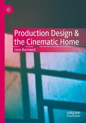 Production Design & the Cinematic Home by Jane Barnwell