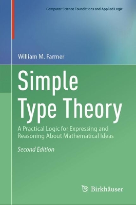 Simple Type Theory: A Practical Logic for Expressing and Reasoning About Mathematical Ideas book