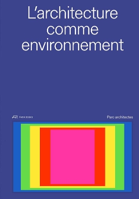 L'architecture comme environnement: PARC Architectes book