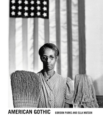 Gordon Parks: American Gothic: Gordon Parks and Ella Watson book