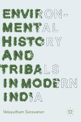 Environmental History and Tribals in Modern India by Velayutham Saravanan