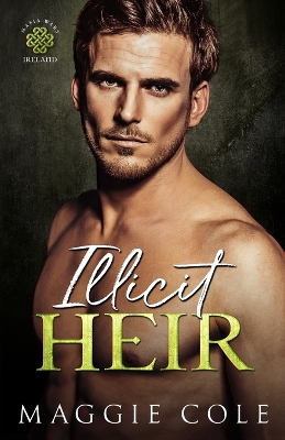 Illicit Heir: A Secret Baby Enemies to Lovers Dark Mafia Romance by Maggie Cole