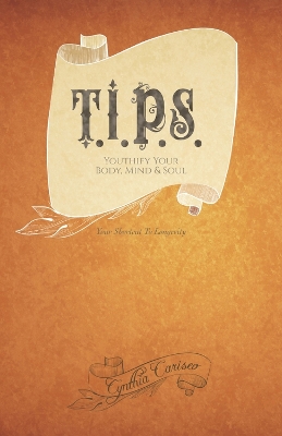 T.I.P.S.: Youthify Your Body, Mind and Soul book