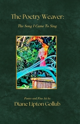 The Poetry Weaver The Song I Came To Sing: Poetry and Fine Art by Diane Lipton Gollub