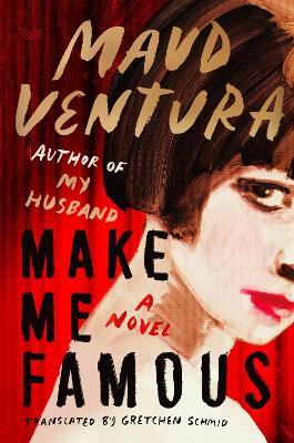 Make Me Famous: A Novel by Maud Ventura