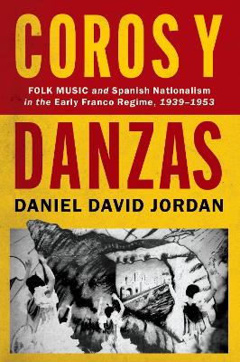 Coros y Danzas: Folk Music and Spanish Nationalism in the Early Franco Regime (1939-1953) book