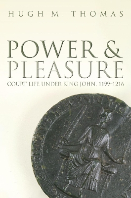 Power and Pleasure: Court Life under King John, 1199-1216 book
