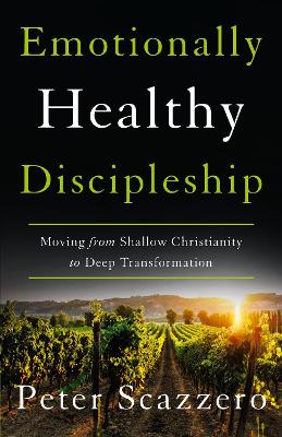 Emotionally Healthy Discipleship: Moving from Shallow Christianity to Deep Transformation book
