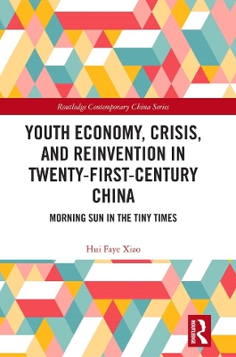 Youth Economy, Crisis, and Reinvention in Twenty-First-Century China: Morning Sun in the Tiny Times book