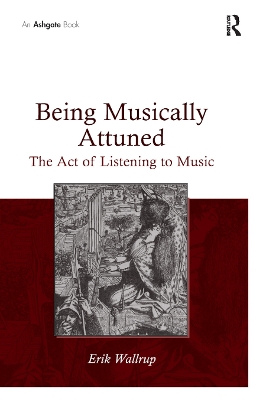 Being Musically Attuned: The Act of Listening to Music by Erik Wallrup