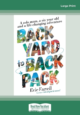 Backyard to Backpack: A solo mum, a six year old and a life-changing adventure by Evie Farrell