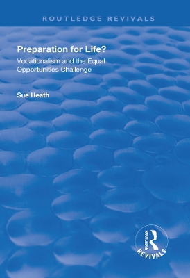 Preparation for Life?: Vocationalism and the Equal Opportunities Challenge by Sue Heath