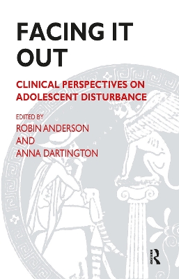 Facing It Out: Clinical Perspectives on Adolescent Disturbance by Robin Anderson