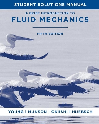 Student Solutions Manual to accompany A Brief Introduction to Fluid Mechanics, 5e by Bruce R. Munson