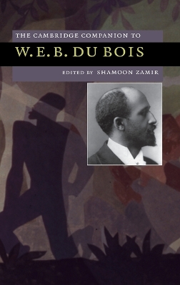 The Cambridge Companion to W. E. B. Du Bois by Shamoon Zamir