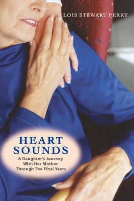 Heart Sounds: A Daughter's Journey with Her Mother Through the Final Years book