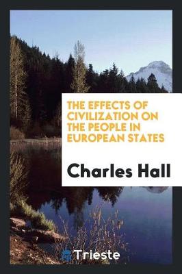 The Effects of Civilization on the People in European States by Charles Hall
